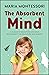 The Absorbent Mind by Maria Montessori