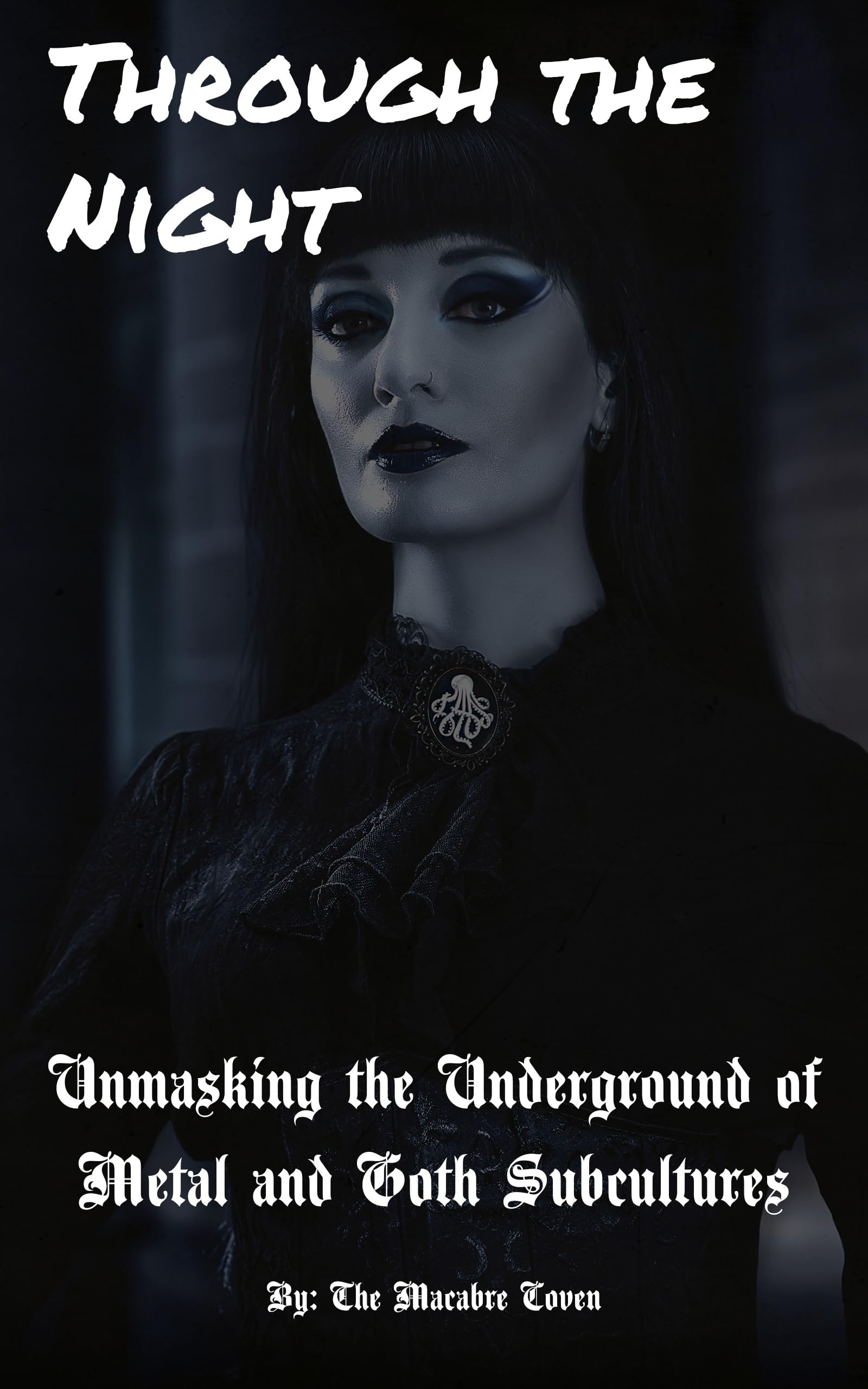 Through the Night: Unmasking the Underground of Metal and Goth Subcultures (Kindle Edition)