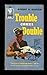 Trouble Comes Double
