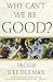 Why Can't We Be Good? by Needleman, Jacob (2008) Paperback
