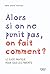 Alors si on ne punit pas, on fait comment ? - Le guide pratiq... by Marie-Jeanne Trouchaud