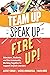 Team Up, Speak Up, Fire Up!...