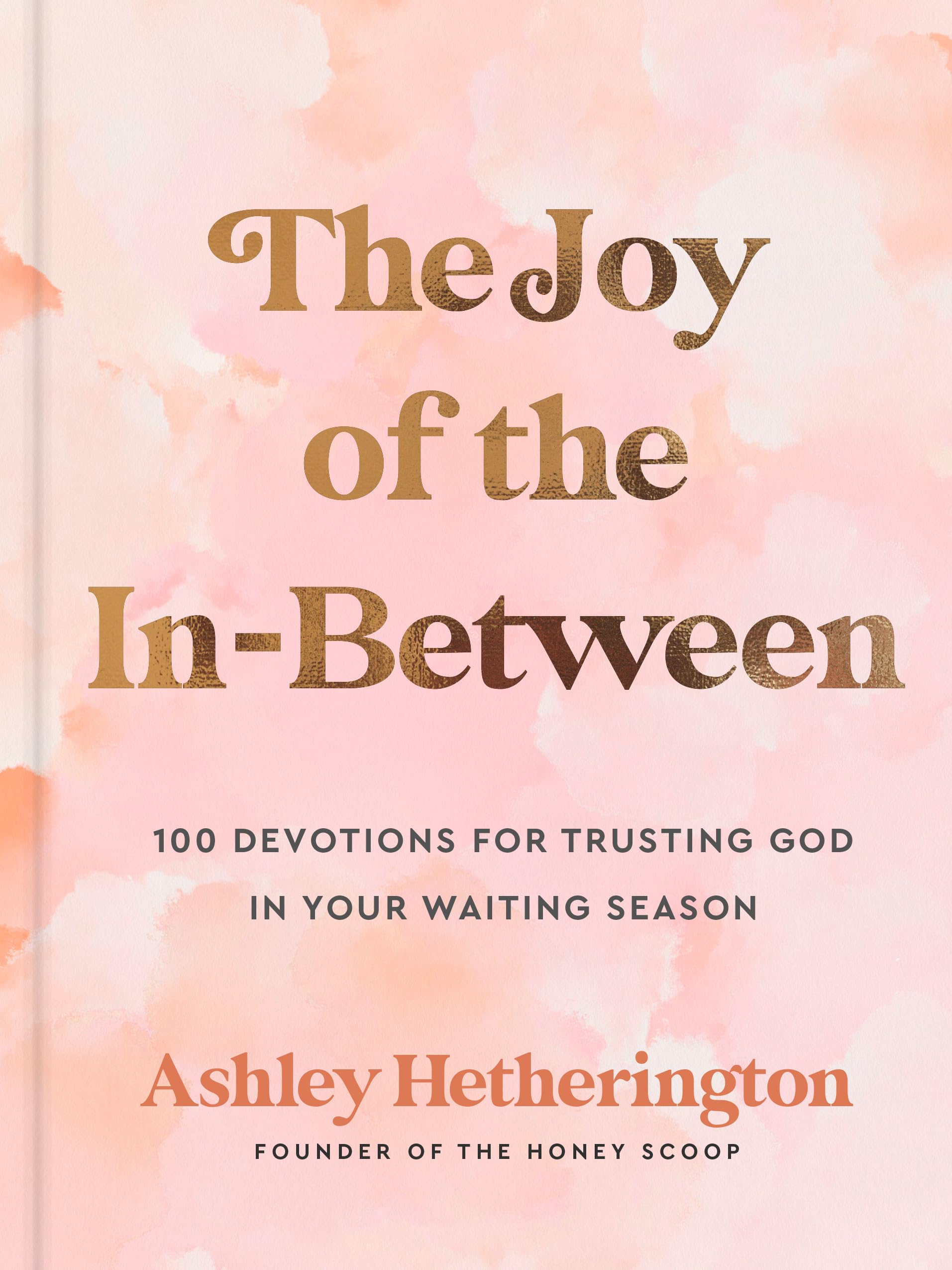 The Joy of the In-Between: 100 Devotions for Trusting God in Your Waiting Season: A Devotional (Kindle Edition)