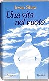 una vita nel vuoto by Irwin Shaw una vita nel vuoto by Irwin Shaw