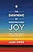 The Dawning of Indestructible Joy by John Piper