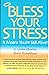 Bless Your Stress: It Means You're Still Alive!