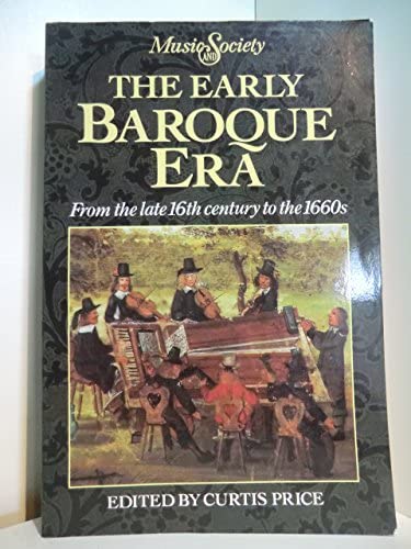 The Early Baroque Era: From the Late 16th Century to the 1660s (Music and Society)