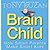 Brain Child: How Smart Parents Make Smart Kids