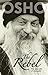 The Rebel by Osho (2007-02-15)