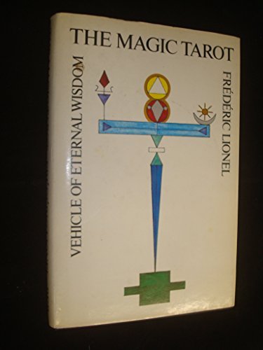 The Magic Tarot: Vehicle of Eternal Wisdom by Frederic Lionel (1983-03-03)