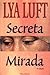 Secreta mirada by Lya Luft
