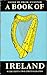 A book of Ireland: with 52 ...
