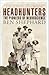 Headhunters: The Pioneers of Neuroscience by Ben Shephard (2015-06-04)