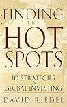 Finding the Hot Spots: 10 Strategies for Global Investing by Riedel, David (August 25, 2006) Hardcover Finding the Hot Spots: 10 Strategies for Global Investing by Riedel, David (August 25, 2006) Hardcover