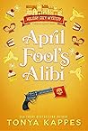 April Fool's Alibi by Tonya Kappes