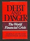 Debt and Danger: The World Financial Crisis Debt and Danger: The World Financial Crisis