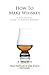 [How To Make Whiskey: A Ste...