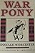 War Pony by Donald Emmet Worcester (1984-04-02)