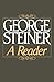 [George Steiner: A Reader] [Author: Steiner, George] [May, 1987]