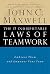 The 17 Indisputable Laws of Teamwork: Embrace Them and Empower Your Team by Maxwell, John C. (July 31, 2001) Hardcover