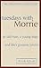 Tuesdays With Morrie: An Old Man, a Young Man, And Life's Greatest Lesson