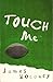Touch Me