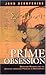 Prime Obsession: Bernhard Riemann and the Greatest Unsolved Problem in Mathematics
