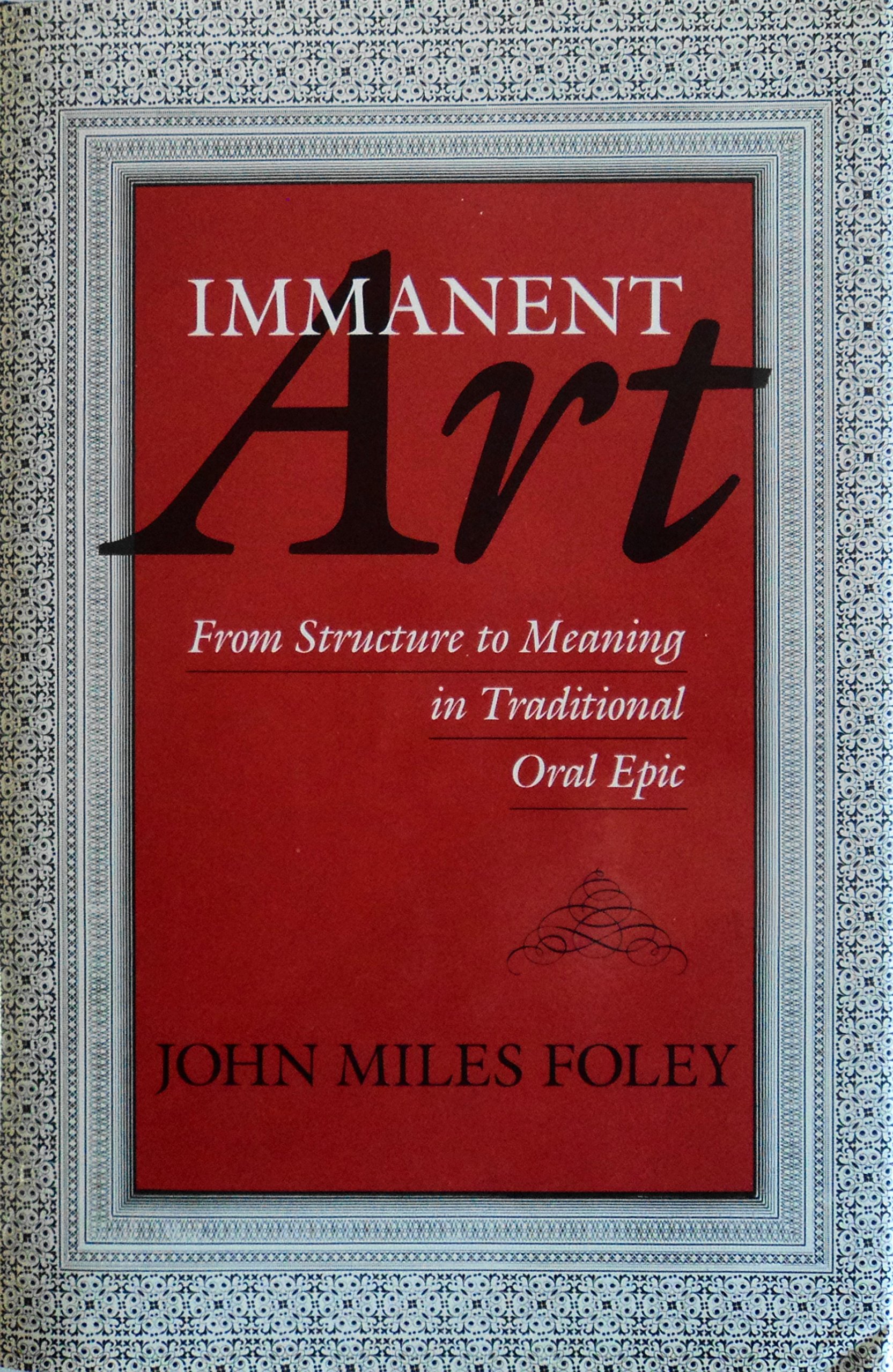 Immanent Art: From Structure to Meaning in Traditional Oral Epic (Hardcover)