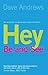 Hey, be and See: Hey, We Can be the Change We Want to See in the World by Dave Andrews (2009-09-01)