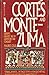 Corte s and Montezuma: History's Greatest Tale of Adventure and Conquest