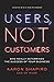 Users, Not Customers: Who Really Determines the Success of Your Business Updated edition by Shapiro, Aaron (2013) Paperback