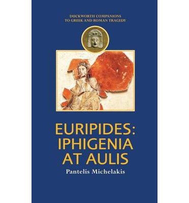 Euripides: "Iphigenia at Aulis" (Duckworth Companions to Greek & Roman Tragedy S.) (Paperback) - Common