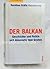 Der Balkan: Geschichte und Politik seit Alexander dem Grossen (German Edition)