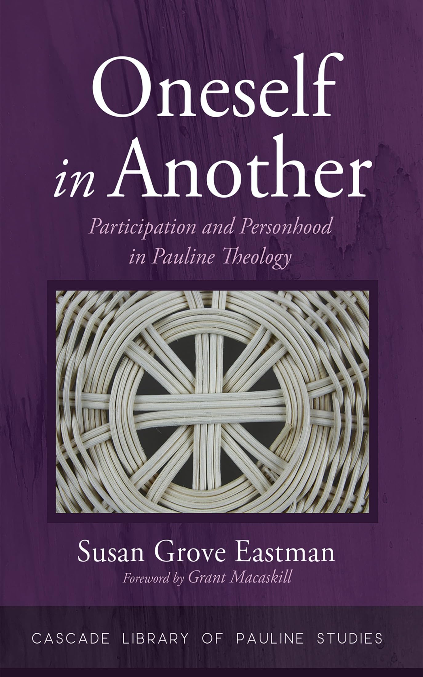 Oneself in Another: Participation and Personhood in Pauline Theology (Cascade Library of Pauline Studies)
