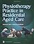 Physiotherapy Practice in Residential Aged Care, 1e 1st Editi... by Jennifer C. Nitz