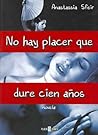 No hay placer que dure cien anos/ There's No Plesure That Last 100 Years (Spanish Edition)