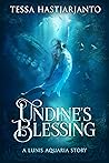Undine's Blessing by Tessa Hastjarjanto