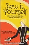 Sew it yourself: How to make your own fashion classics (A Spectrum book) Sew it yourself: How to make your own fashion classics (A Spectrum book)