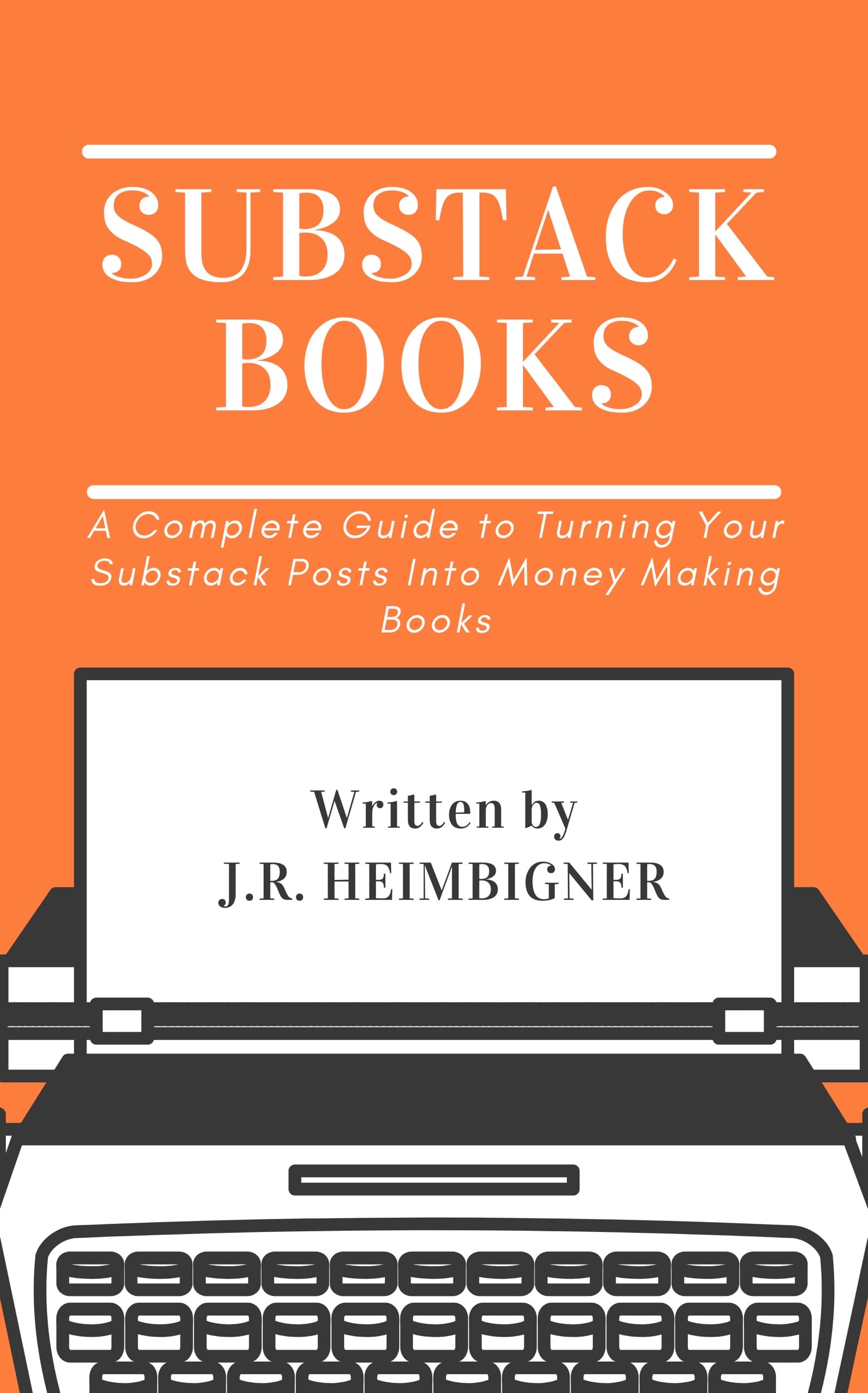 Substack Books: A Complete Guide to Turning Your Substack Posts Into Money Making Books (Blog Your Book Series 2)
