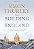 The Building of England: How the History of England Has Shaped Our Buildings by Thurley, Simon (2013) Hardcover