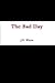 The Bad Day by J.D. White