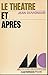 Le théâtre et après