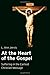 At the Heart of the Gospel:...