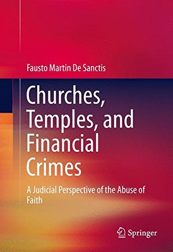 Churches, Temples, and Financial Crimes: A Judicial Perspective of the Abuse of Faith by Fausto Martin De Sanctis (2015-03-28)