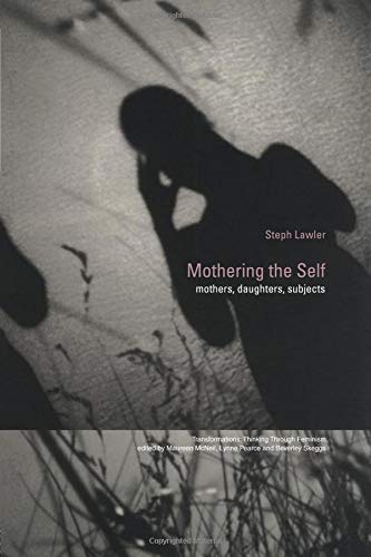 Mothering the Self: Mothers, Daughters, Subjects (Transformations) 1st edition by Lawler, Stephanie (2000) Paperback
