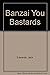 Banzai You Bastards