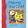 Helping Your Child Learn Math with Activities for Children Aged 5 Through 13 Helping Your Child Learn Math with Activities for Children Aged 5 Through 13