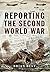 Reporting the Second World War by Brian Best (2015-11-06)