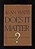 Does It Matter? Essays on Man's Relation to Materiality