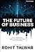 The Future of Business: Critical Insights into a Rapidly Changing World from 60 Future Thinkers: Volume 1 (FutureScapes) by Rohit Talwar (2015-06-23)